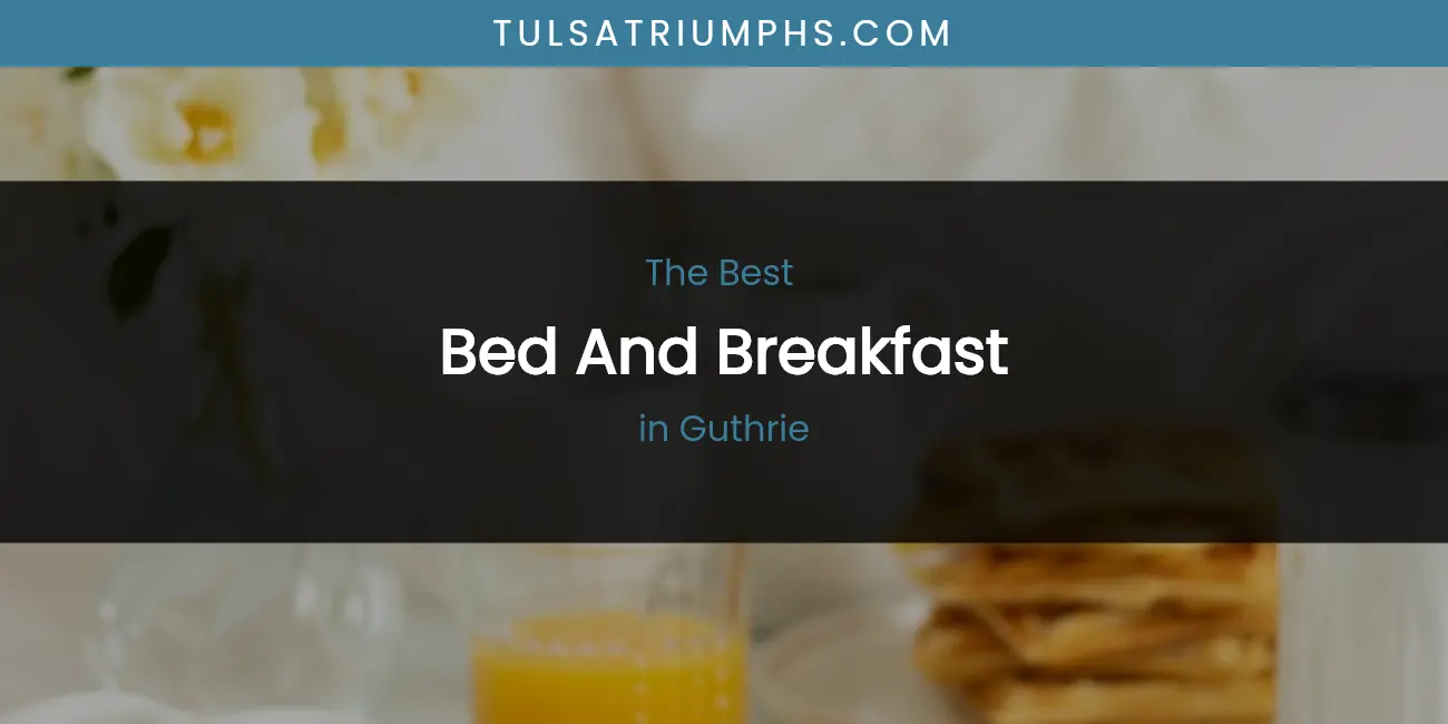 The Absolute Best Bed and Breakfast in Guthrie featured