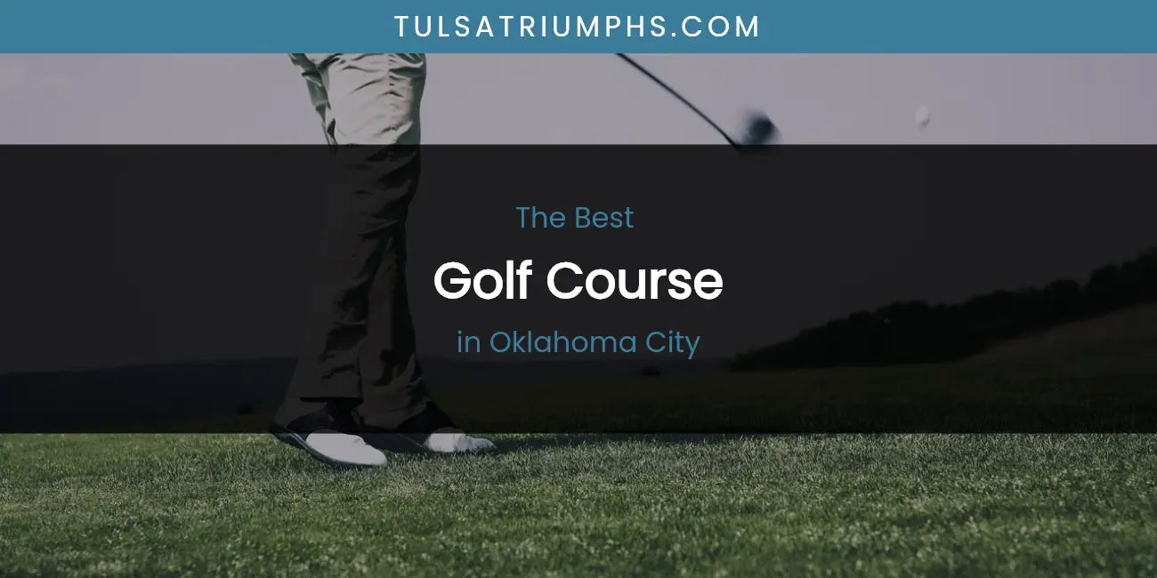 Oklahoma City's Best Golf Course featured