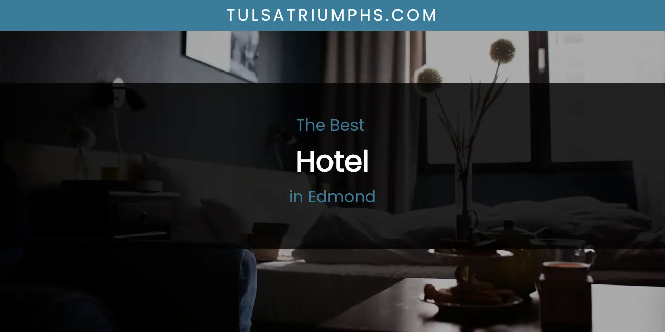 The Absolute Best Hotel in Edmond featured
